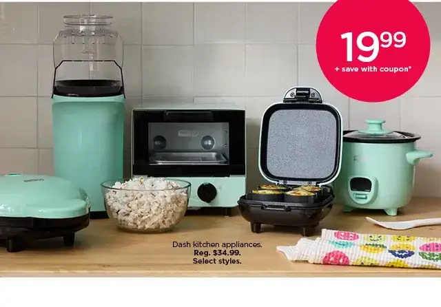 \\$19.99 plus save with coupon Dash kitchen appliances. Select styles.