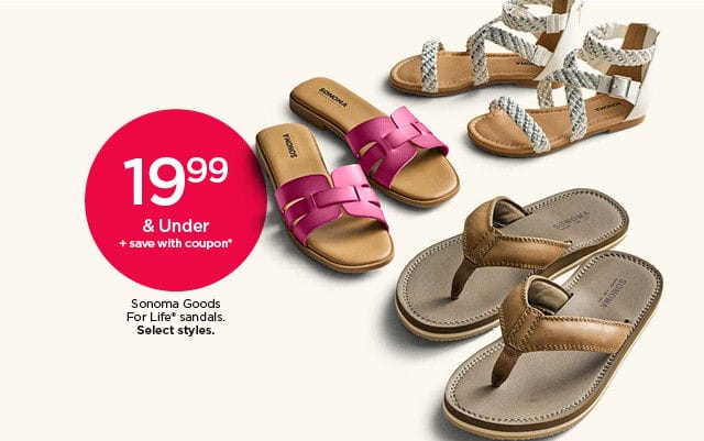 19.99 and under plus save with coupon Sonoma Goods For Life sandals. Select styles.