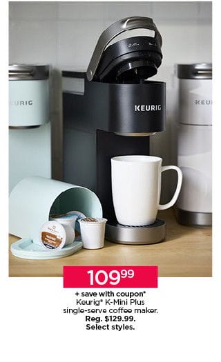 \\$109.99 Keurig K-Mini Plus single-serve coffee maker, plus save with coupon. Select styles.