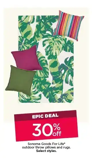 Epic Deal. 30% off Sonoma Goods For Life outdoor throw pillows and rugs. Select styles.