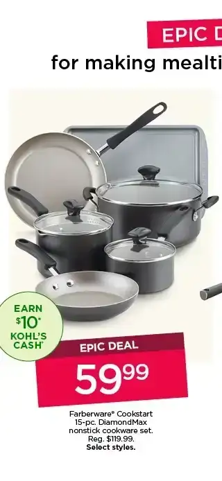 Epic deals. \\$59.99 farberware cookstart 15 piece DiamondMax nonstick cookware set. Select styles.