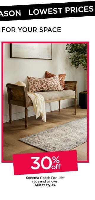 Lowest prices of the season on comfy finds for your space. 30% off Sonoma Goods For Life rugs and pillows. Select styles.