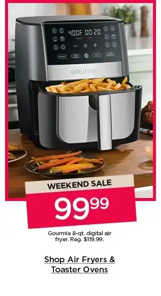 weekend sale. 99.99 gourmia 8-qt. digital air fryer. shop air fryers and toaster ovens.