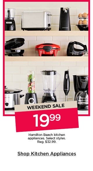 weekend sale. 19.99 hamilton beach kitchen appliances. select styles. shop kitchen appliances.