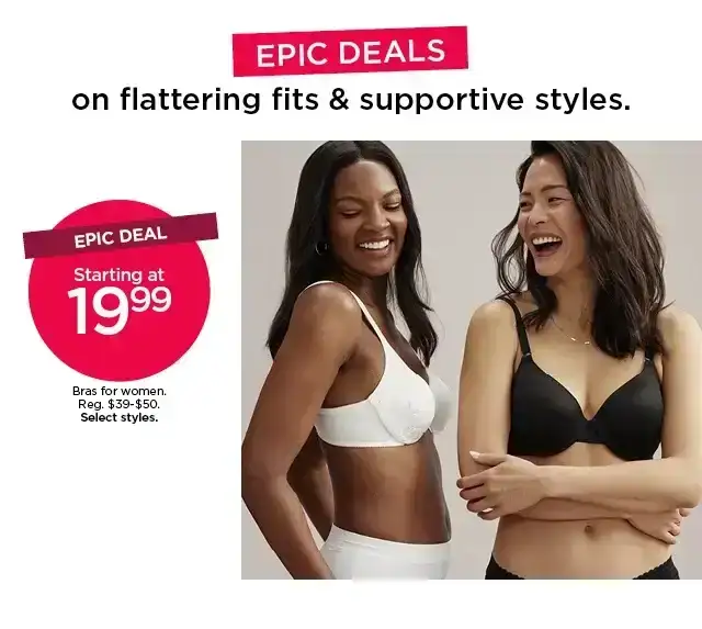 epic deal. starting at \\$19.99 bras for women. select styles. shop now.