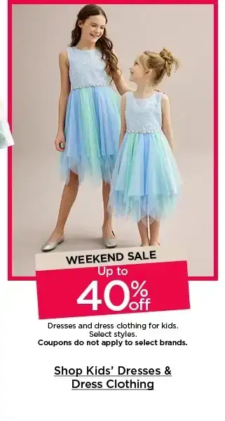 weekend sale up to 40% off dresses and dress clothing for kids. select styles. coupons do not apply to select brands. shop kids. dresses and dress clothing.