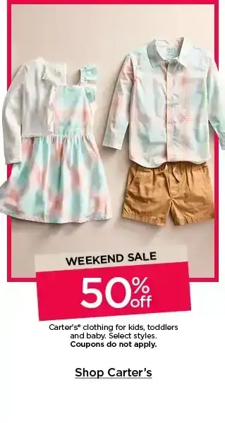 weekend sale 50% off carter's clothing for kids, toddlers and baby. select styles. coupons do not apply. shop carter's.