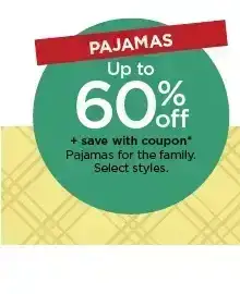 up to 60% off plus save with coupon on pajamas for the family. select styles.