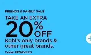 friends and family sale. take an extra 20% off kohl's only brands and other great brands. shop now.
