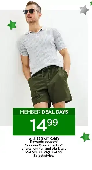 member deal days 14.99 with 25% off kohl's rewards coupon on sonoma goods for life shorts for men and big and tall. select styles.