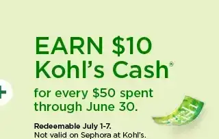 earn \\$10 kohls cash for every \\$50 spent. not valid on sephora at kohl's. shop now.