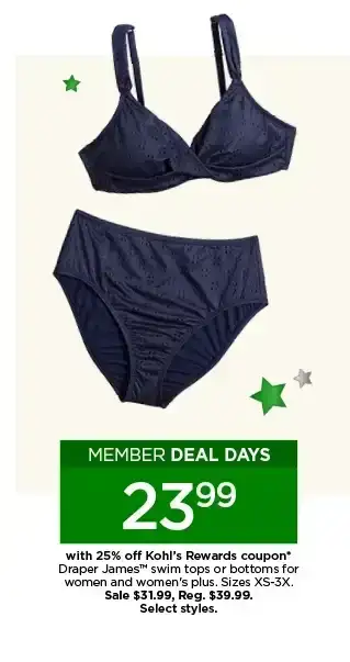 member deal days. \\$23.99 with 25% off kohl's rewards coupon draper james swim tops or bottoms for women and women's plus. select styles. shop now. 