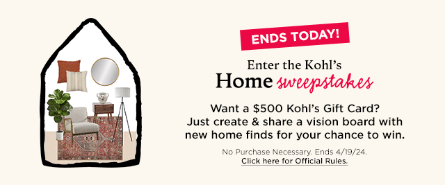 Ends today! Enter the kohls home sweepstakes. Want a \\$500 kohls gift card? Just create and share a vision board with new home finds for your chance to win.