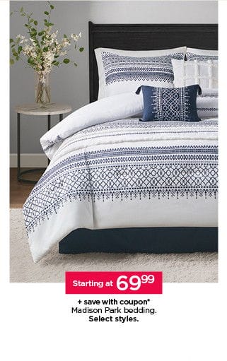 Starting at 69.99 plus save with coupon Madison Park bedding. Select styles.