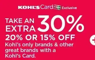 kohl's card exclusive with a kohl's card, take an extra 30%, 20% or 15% off kohl's only brands and other great brands. shop now.