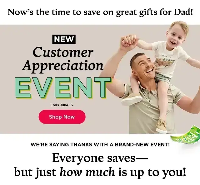 new customer appreciation event. everyone saves, but how much is up to you. shop now.