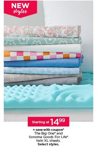 Starting at \\$14.99 The Big One and Sonoma Goods For Life twin XL sheets, plus save with coupon. Select styles.