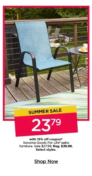 Summer sale. \\$23.79 with 15% off coupon Sonoma Goods For Life patio furniture. Sale \\$27.99. Select styles. Shop now.