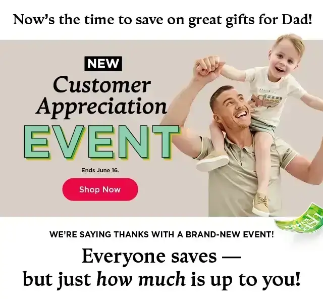 new customer appreciation event. everyone saves, but how much is up to you. shop now.