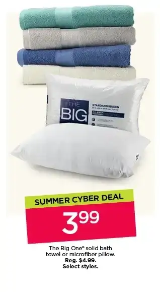 Summer Cyber deal. \\$3.99 The Big One solid bath towel or microfiber pillow. Select styles.