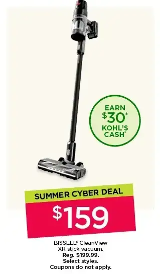 Summer cyber deal. \\$159 BISSELL CleanView XR stick vacuum. Select styles. Coupons do not apply.