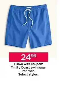 \\$24.99 plus save with coupon trinity coast swimwear for men. select styles. shop now. 