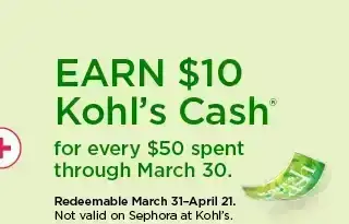 earn \\$10 kohls cash for every \\$50 spent. not valid on sephora at kohl's. shop now.