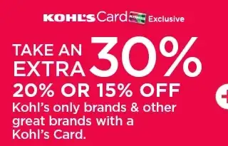 you get an extra 30%, 20% or 15% off kohl's only brand and other great brands with your kohl's card. shop now.