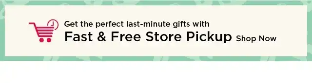 get the perfect last minute gifts with fast and free store pickup. shop now.