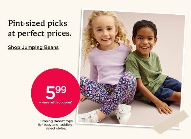 5.99 plus save with coupon on jumping beans tops for baby and toddlers. select styles. shop jumping beans.