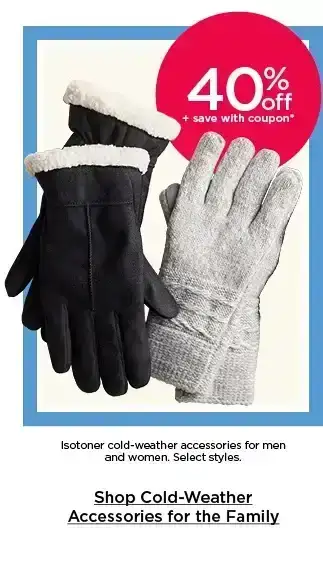 40% off plus save with coupon on isotoner cold weather accessories for men and women. select styles. shop cold weather accessories for the family.