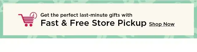 get the perfect last minute gifts with fast and free store pickup. shop now.