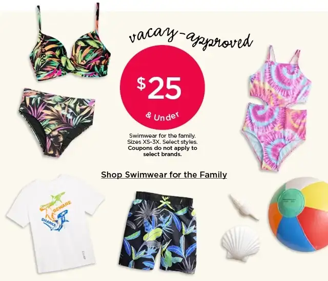 \\$25 swimwear for the family. select styles. coupons do not apply to select brands. shop swimwear for the family.