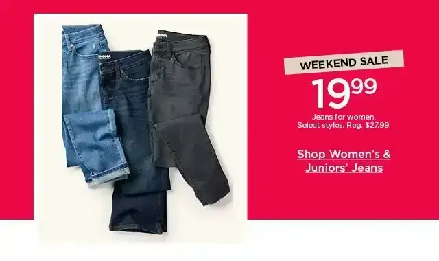 19.99 jeans for women. select styles. shop women's and juniors' jeans.