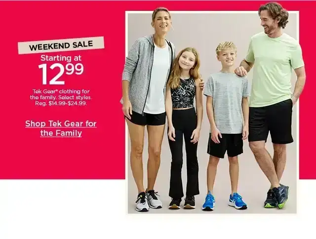 starting at \\$12.99 tek gear clothing for the family. select styles. shop tek gear for the family.