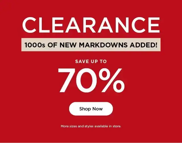 clearance 1000s of new markdowns added. save up to 70%. shop now.