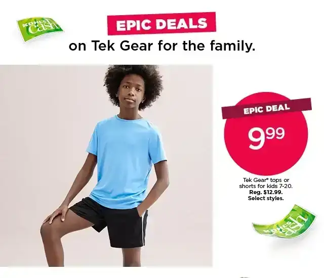 epic deal 9.99 tek gear tops or shorts for kids. select styles.