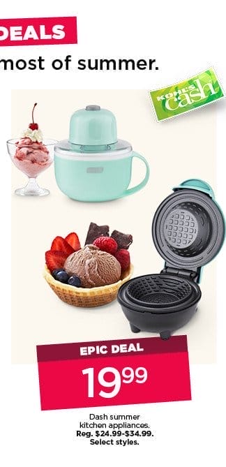 Epic deal. \\$19.99 Dash summer kitchen appliances. Select styles.