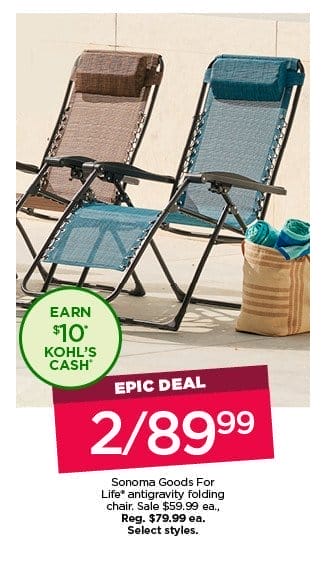 Epic deal. 2 for \\$89.99 Sonoma Goods For Life antigravity folding chair. Sale \\$59.99. Select styles.