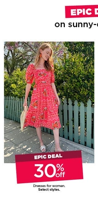 epic deal. 30% off dresses for women. select styles. shop now. 