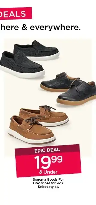 epic deal 19.99 and under sonoma good for life shoes for kids. select styles.
