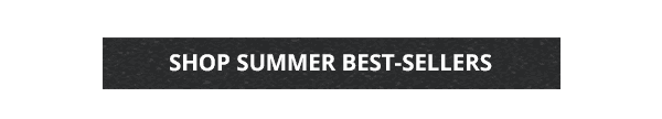 SHOP SUMMER BEST-SELLERS