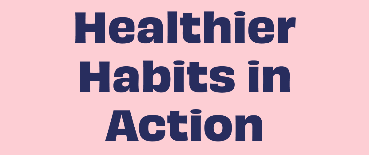 Healthier Habits in Action