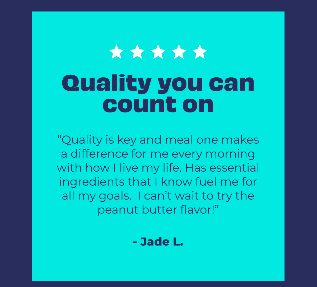 "Quality you can count on" - Jade L.