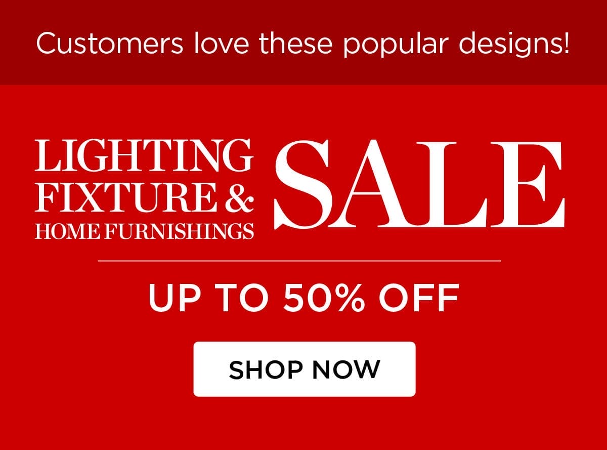 Customers love these popular designs! - Lighting Fixture & Home Furnishings Sale - Up to 50% Off - Shop Now