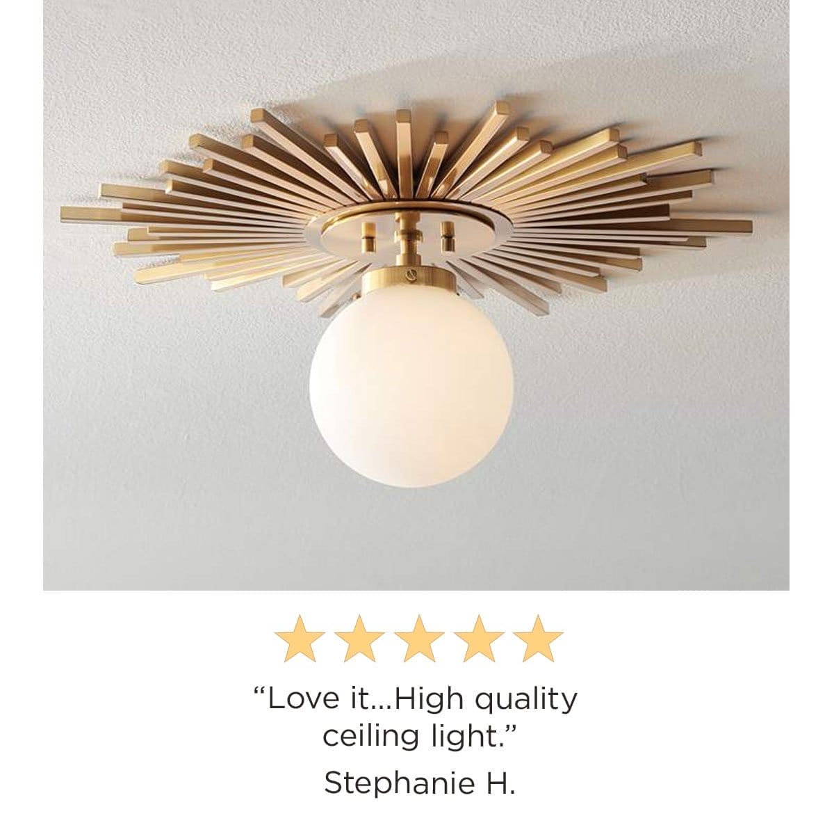 5 stars - "Love it...High quality ceiling light." Stephanie H.