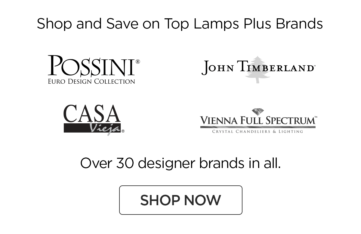 Shop and Save on Top Lamps Plus Brands - Possini® Euro Design Collection - John Timberland™ - Casa Vieja® - Vienna Full Spectrum™ - Over 30 designer brands in all. - Shop Now
