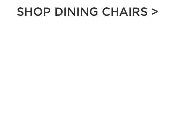 Shop Dining Chairs >