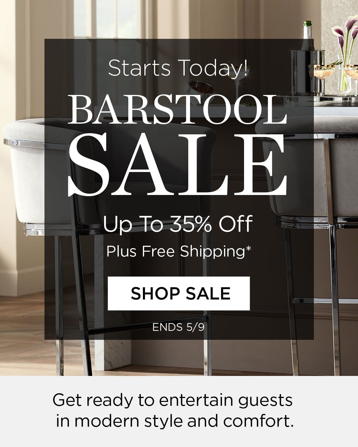 Starts Today! - Barstool Sale - Up to 35% Off - Plus Free Shipping* - Shop Sale - Ends 5/9 - Get ready to entertain guests in modern style and comfort.
