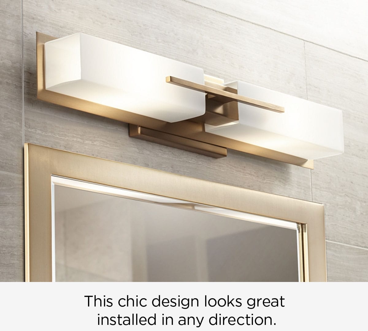 This chic design looks great installed in any direction.